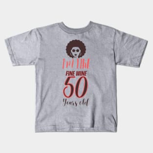 im 50 like  fine wine Kids T-Shirt